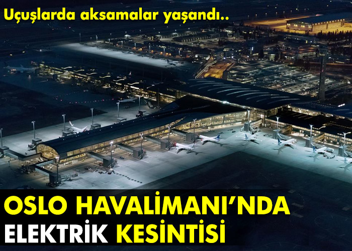 Oslo Havalimanı’nda elektrik kesintisi