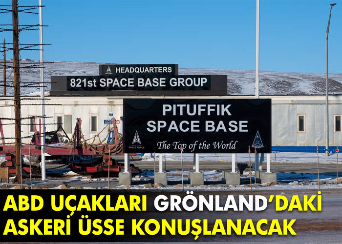 ABD uçakları Grönland’a konuşlanıyor