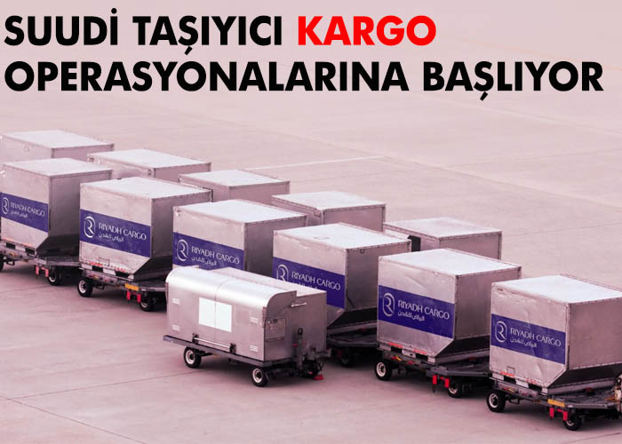 Riyadh Air kargo operasyonlarına başlıyor