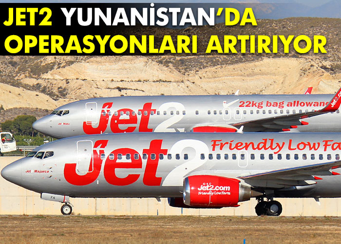 Jet2 Yunanistan’da kapasite artırıyor