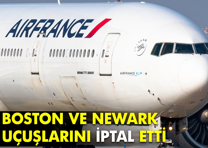 Air France Boston ve Newark’ı iptal etti