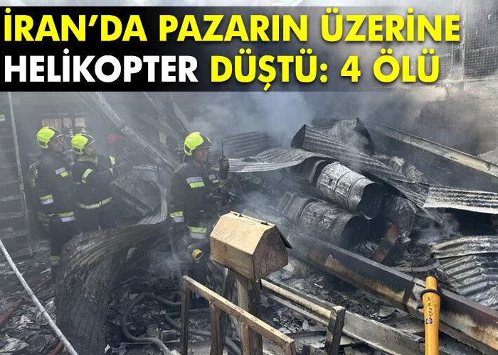 İran’da pazarın üzerine helikopter düştü