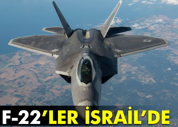 ABD F-22’leri İsrail’e konuşlandı