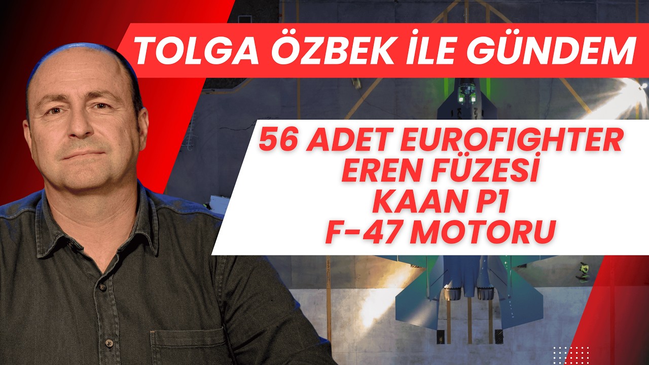 Tolga Özbek ile gündem: Eurofighter sayısı artıyor mu, EREN, MMU KAAN P1 ve F-47 motoru…
